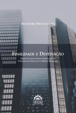 Finalidade e destinação: limites constitucionais à instituição de contribuições especiais no direito brasileiro