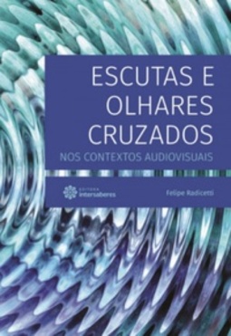 Escutas e olhares cruzados nos contextos audiovisuais (Teoria e Prática das Artes Visuais)