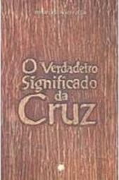 O Verdadeiro Significado da Cruz