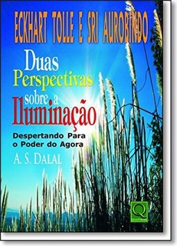 Eckhart Tolle E Sri Aurobindo Duas Perspectivas Sobre A Iluminacao. Despertando Para O Poder Do Agora