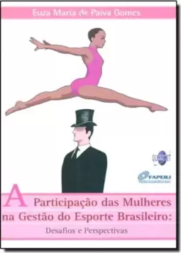 Participação das Mulheres na Gestão do Esporte Brasileiro, A - Desafios e Perspectivas