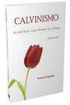 Calvinismo - As Antigas Doutrinas da Graça