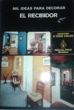Mil Ideas Para Decorar El Recibidor (A Todo Color)