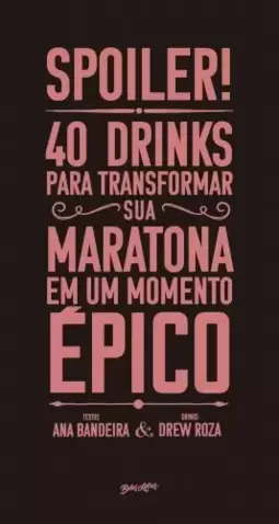 Spoiler! 40 drinks para transformar sua maratona em um momento épico