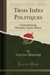 Trois Idées Politiques (Classic Reprint Series)