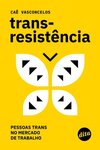 Transresistência: pessoas trans no mercado de trabalho