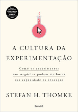 A cultura da experimentação: como os experimentos nos negócios podem melhorar sua capacidade de inovação