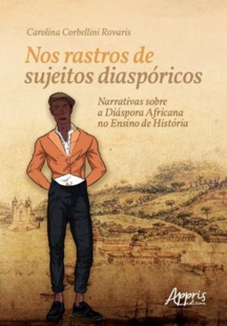 Nos rastros de sujeitos diaspóricos: narrativas sobre a diáspora africana no ensino de história