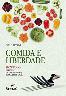 Comida e liberdade: slow food - Histórias de gastronomia para libertação