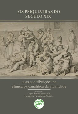 Os psiquiatras do século XIX: suas contribuições na clínica psicanalítica da atualidade