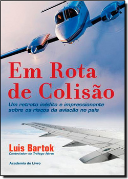 Em Rota de Colisão - Um Retrato Inédito e Impressionante Sobre os Riscos da Aviação no País