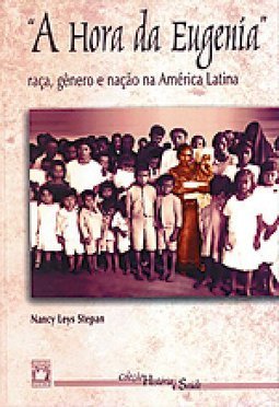 A Hora da Eugenia: Raça, Gênero e Nação na América
