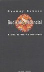 Budismo Essencial: a Arte de Viver o Dia-a-Dia