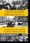 Vanguarda Pedagogica - o Legado do Ginasio Israelita Brasileiro Sholem Alechem