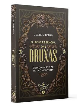O livro essencial das bruxas: Guia completo de feitiços e rituais