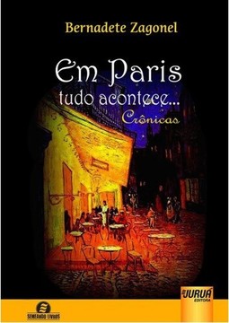 Em Paris Tudo Acontece - Crônicas