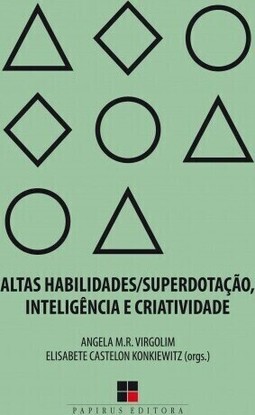 Altas habilidades/superdotação, inteligência e criatividade: uma visão multidisciplinar