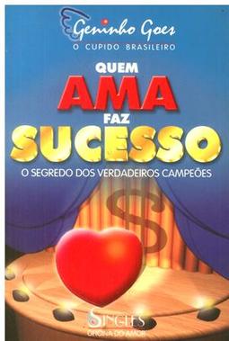 Quem Ama Faz Sucesso: os Segredos dos Verdadeiros Campeões