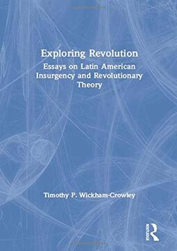 Exploring Revolution: Essays on Latin American Insurgency and Revolutionary Theory