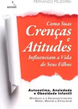 Como suas crenças e atitudes influenciam a vida de seus filhos