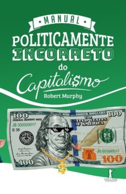 Manual politicamente incorreto do capitalismo