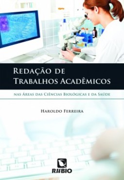 Redação de trabalhos acadêmicos: Nas áreas das ciências biológicas e da saúde