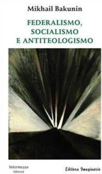 FEDERALISMO, SOCIALISMO E ANTITEOLOGISMO