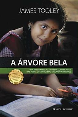 A Árvore Bela. Uma jornada pessoal através de como os povos mais pobres do mundo estão educando a si mesmos