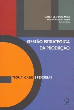 Gestão Estratégia da Produção: Teoria, Cases e Pesquisas