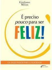É Preciso Pouco Para Ser Feliz!