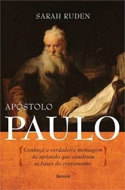 Apóstolo Paulo: conheça a verdadeira mensagem do apóstolo que construiu as bases do cristianismo