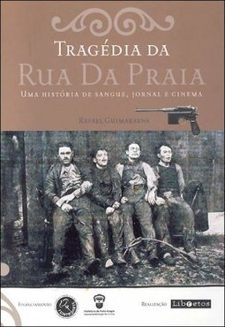 Tragédia da Rua da Praia: uma História de Sangue, Jornal e Cinema