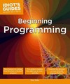 Beginning Programming: Easy Lessons on Coding, from First Line to Finished Program