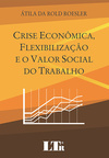 Crise econômica, flexibilização e o valor social do trabalho