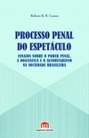 Processo penal do espetáculo: ensaios sobre o poder penal, a dogmática e o autoritarismo na sociedade brasileira