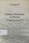 Cultura e Educação no Paraná (Coleção História do Paraná; textos introdutórios #3)