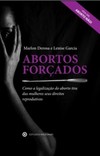 Abortos forçados - Como a legalização do aborto tira das mulheres seus direitos reprodutivos