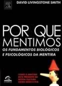 Por que Mentimos: os Fundamentos Biológicos e Psicológicos da Mentira