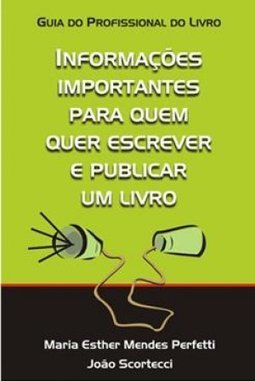 Guia Do Profissional Do Livro - Informacoes Importantes Para Quem Quer Escrever E Publicar Um Livro