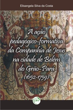 A ação pedagógica-formativa da Companhia de Jesus na cidade de Belém do Grão-Pará (1652-1759)