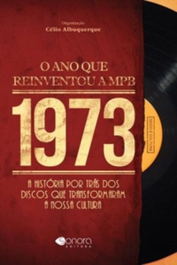 1973 - O Ano Que Reinventou a MPB
