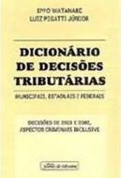 Dicionário de Decisões Tributárias: Municipais, Estaduais e Federais