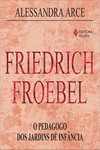 Friedrich Froebel: o pedagogo dos jardins de infância