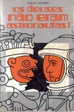 Os Deuses Não Eram Astronautas!