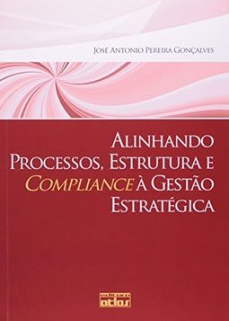 ALINHANDO PROCESSOS, ESTRUTURA E COMPLIANCE À GESTÃO ESTRATÉGICA