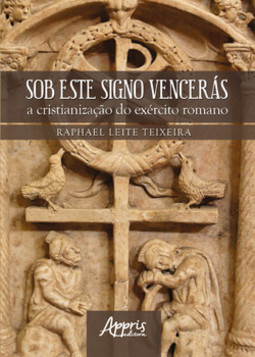 Sob este signo vencerás: a cristianização do exército romano