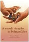 A ESCOLARIZAÇAO DA BRINCADEIRA