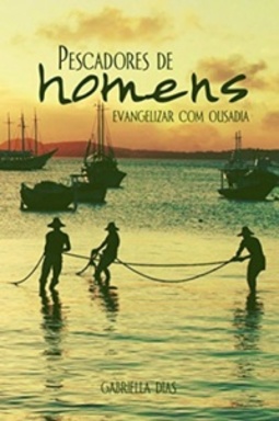 Pescadores de homens: evangelizar com ousadia