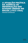 A atuação política da Agência de Informação dos Estados Unidos no Brasil (1953-1964)