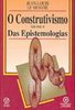 Construtivismo das Epistemologias, O - Importado - vol. 2